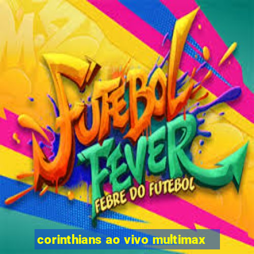 corinthians ao vivo multimax